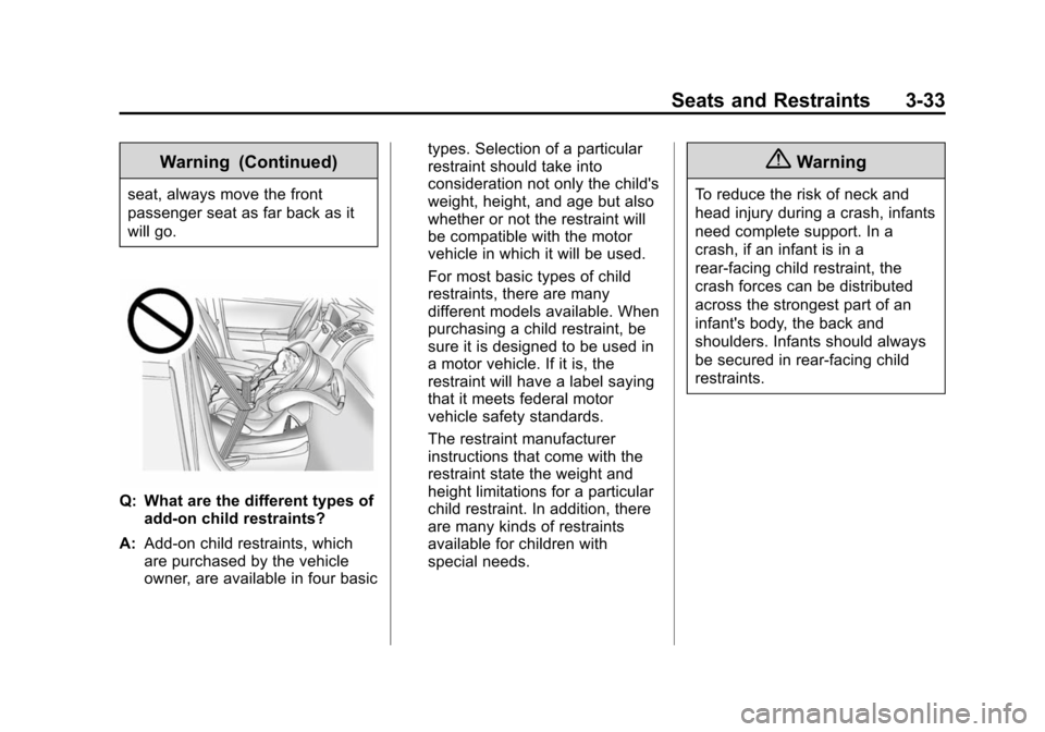 CHEVROLET VOLT 2014 1.G Owners Manual (33,1)Chevrolet VOLT Owner Manual (GMNA-Localizing-U.S./Canada-6014139) -
2014 - CRC - 9/16/13
Seats and Restraints 3-33
Warning (Continued)
seat, always move the front
passenger seat as far back as i