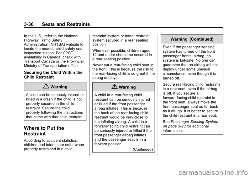 CHEVROLET VOLT 2014 1.G Owners Manual (36,1)Chevrolet VOLT Owner Manual (GMNA-Localizing-U.S./Canada-6014139) -
2014 - CRC - 9/16/13
3-36 Seats and Restraints
In the U.S., refer to the National
Highway Traffic Safety
Administration (NHTSA