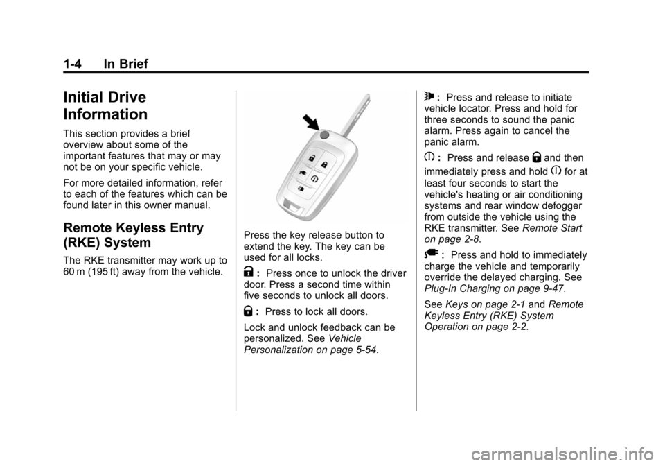 CHEVROLET VOLT 2014 1.G Owners Manual (4,1)Chevrolet VOLT Owner Manual (GMNA-Localizing-U.S./Canada-6014139) -
2014 - CRC - 9/16/13
1-4 In Brief
Initial Drive
Information
This section provides a brief
overview about some of the
important 