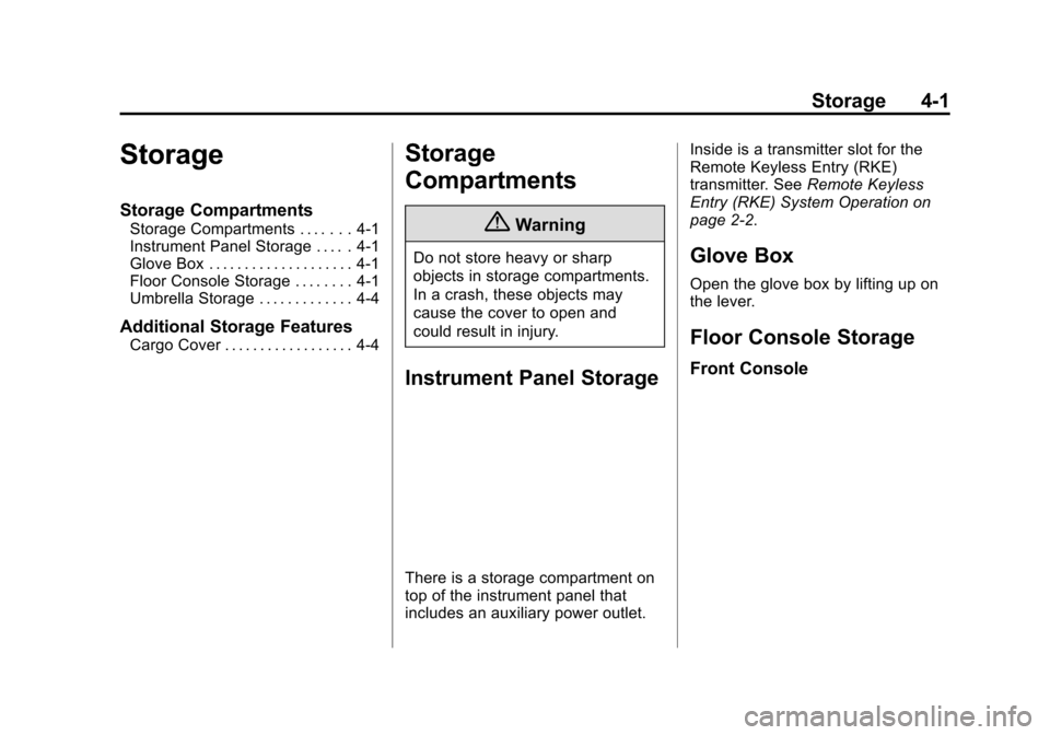 CHEVROLET VOLT 2015 2.G Owners Manual Black plate (1,1)Chevrolet VOLT Owner Manual (GMNA-Localizing-U.S./Canada-7695131) -
2015 - crc - 4/25/14
Storage 4-1
Storage
Storage Compartments
Storage Compartments . . . . . . . 4-1
Instrument Pan