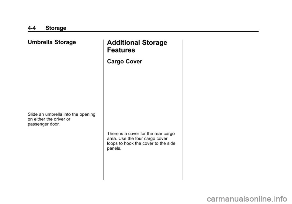 CHEVROLET VOLT 2015 2.G Owners Manual Black plate (4,1)Chevrolet VOLT Owner Manual (GMNA-Localizing-U.S./Canada-7695131) -
2015 - crc - 4/25/14
4-4 Storage
Umbrella Storage
Slide an umbrella into the opening
on either the driver or
passen CHEVROLET VOLT 2015 2.G Owners Manual Black plate (4,1)Chevrolet VOLT Owner Manual (GMNA-Localizing-U.S./Canada-7695131) -
2015 - crc - 4/25/14
4-4 Storage
Umbrella Storage
Slide an umbrella into the opening
on either the driver or
passen