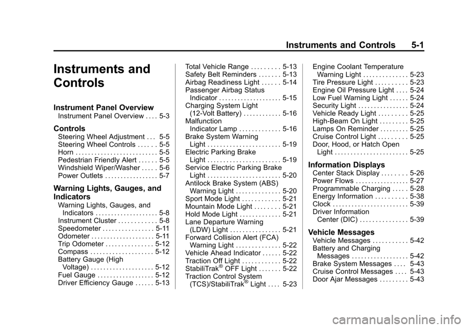 CHEVROLET VOLT 2015 2.G Owners Manual Black plate (1,1)Chevrolet VOLT Owner Manual (GMNA-Localizing-U.S./Canada-7695131) -
2015 - crc - 4/25/14
Instruments and Controls 5-1
Instruments and
Controls
Instrument Panel Overview
Instrument Pan