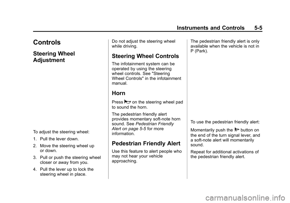 CHEVROLET VOLT 2015 2.G Owners Manual Black plate (5,1)Chevrolet VOLT Owner Manual (GMNA-Localizing-U.S./Canada-7695131) -
2015 - crc - 4/25/14
Instruments and Controls 5-5
Controls
Steering Wheel
Adjustment
To adjust the steering wheel:
