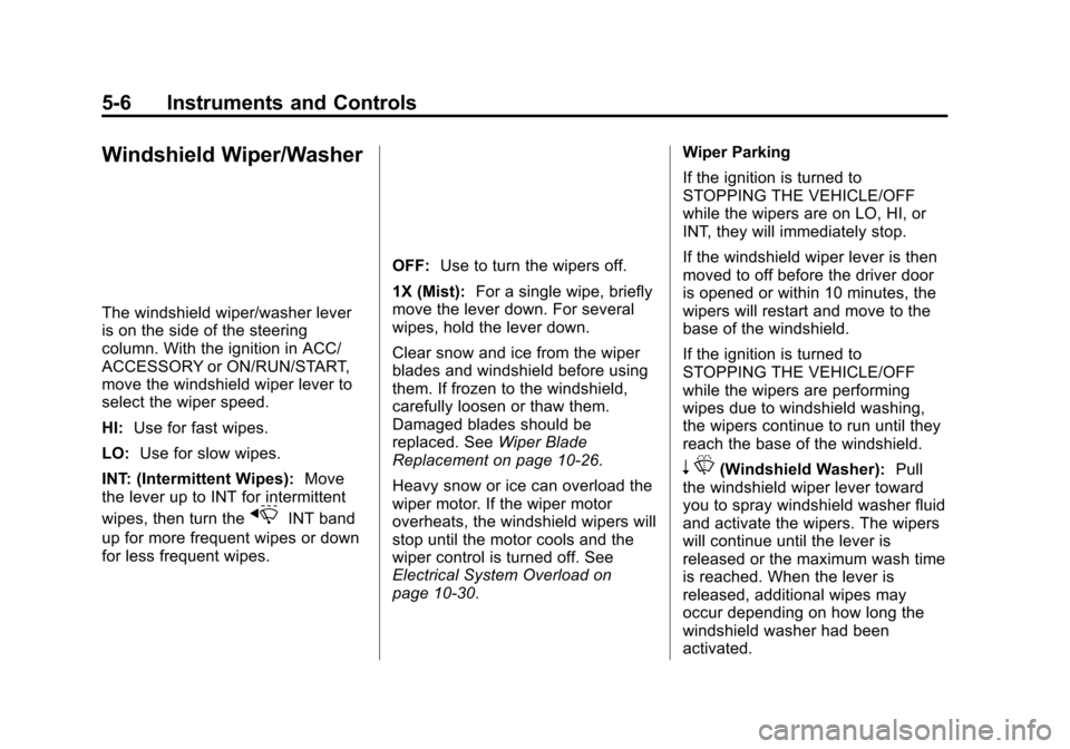 CHEVROLET VOLT 2015 2.G Owners Manual Black plate (6,1)Chevrolet VOLT Owner Manual (GMNA-Localizing-U.S./Canada-7695131) -
2015 - crc - 4/25/14
5-6 Instruments and Controls
Windshield Wiper/Washer
The windshield wiper/washer lever
is on t CHEVROLET VOLT 2015 2.G Owners Manual Black plate (6,1)Chevrolet VOLT Owner Manual (GMNA-Localizing-U.S./Canada-7695131) -
2015 - crc - 4/25/14
5-6 Instruments and Controls
Windshield Wiper/Washer
The windshield wiper/washer lever
is on t