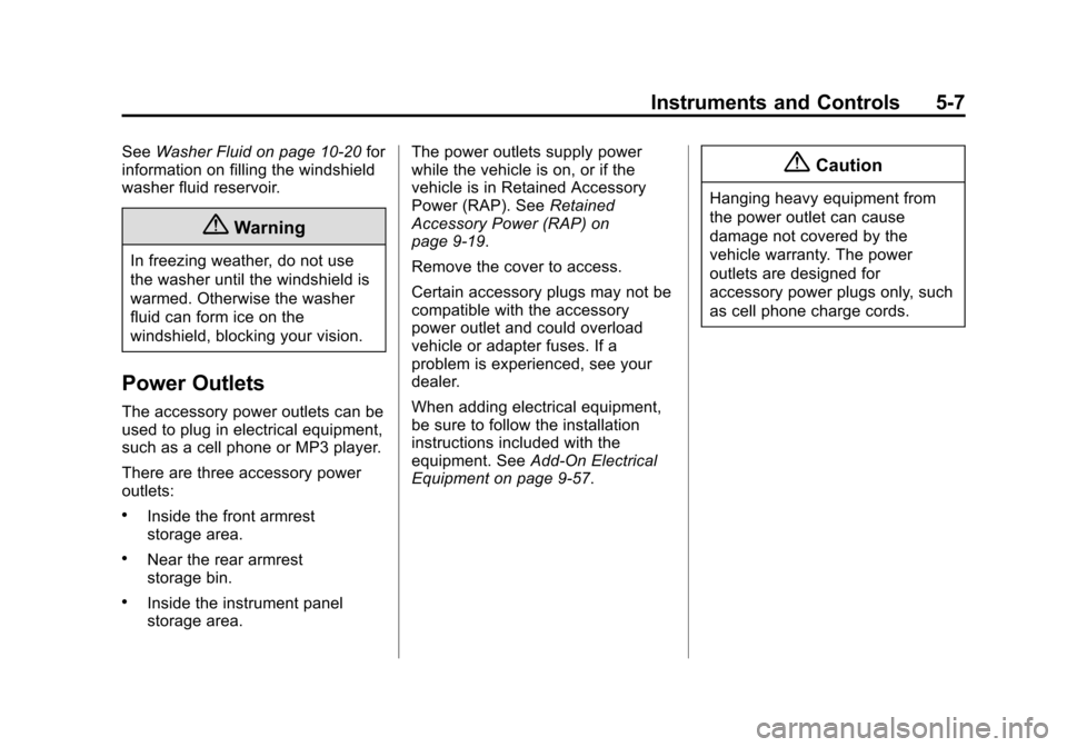 CHEVROLET VOLT 2015 2.G Owners Manual Black plate (7,1)Chevrolet VOLT Owner Manual (GMNA-Localizing-U.S./Canada-7695131) -
2015 - crc - 4/25/14
Instruments and Controls 5-7
SeeWasher Fluid on page 10-20 for
information on filling the wind CHEVROLET VOLT 2015 2.G Owners Manual Black plate (7,1)Chevrolet VOLT Owner Manual (GMNA-Localizing-U.S./Canada-7695131) -
2015 - crc - 4/25/14
Instruments and Controls 5-7
SeeWasher Fluid on page 10-20 for
information on filling the wind