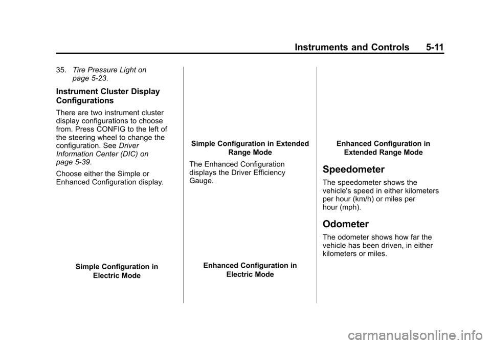 CHEVROLET VOLT 2015 2.G Owners Manual Black plate (11,1)Chevrolet VOLT Owner Manual (GMNA-Localizing-U.S./Canada-7695131) -
2015 - crc - 4/25/14
Instruments and Controls 5-11
35.Tire Pressure Light on
page 5-23.
Instrument Cluster Display