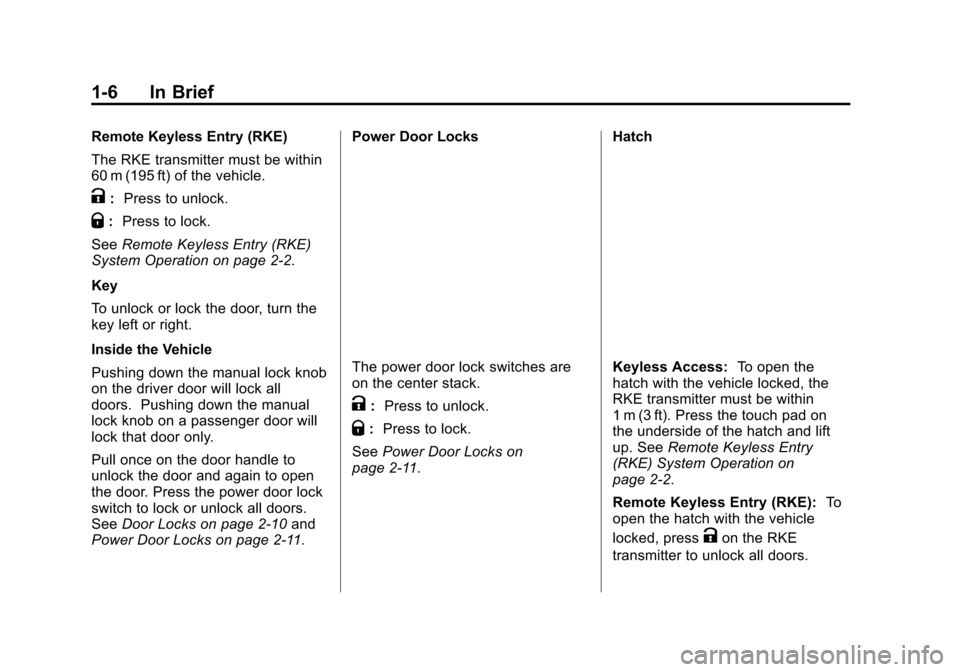 CHEVROLET VOLT 2015 2.G Owners Manual Black plate (6,1)Chevrolet VOLT Owner Manual (GMNA-Localizing-U.S./Canada-7695131) -
2015 - crc - 4/25/14
1-6 In Brief
Remote Keyless Entry (RKE)
The RKE transmitter must be within
60 m (195 ft) of th
