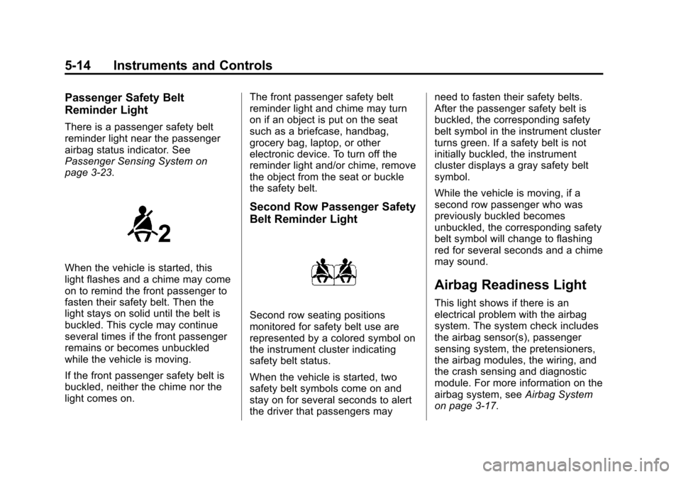 CHEVROLET VOLT 2015 2.G Owners Manual Black plate (14,1)Chevrolet VOLT Owner Manual (GMNA-Localizing-U.S./Canada-7695131) -
2015 - crc - 4/25/14
5-14 Instruments and Controls
Passenger Safety Belt
Reminder Light
There is a passenger safet