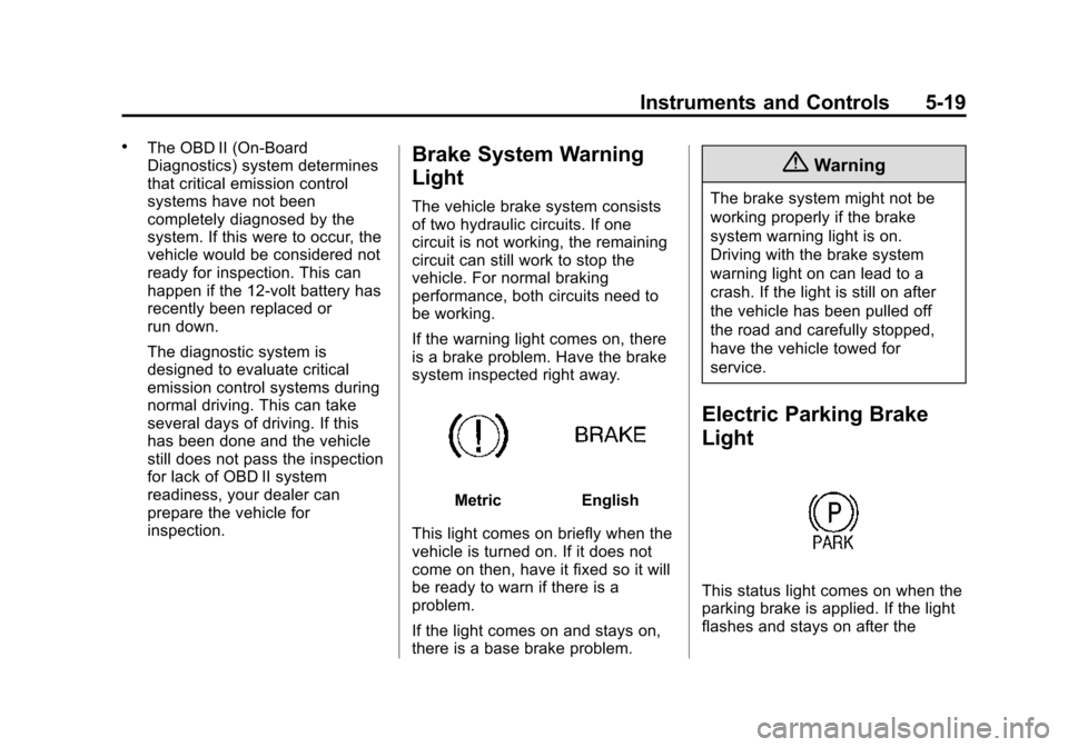 CHEVROLET VOLT 2015 2.G Owners Manual Black plate (19,1)Chevrolet VOLT Owner Manual (GMNA-Localizing-U.S./Canada-7695131) -
2015 - crc - 4/25/14
Instruments and Controls 5-19
.The OBD II (On-Board
Diagnostics) system determines
that criti CHEVROLET VOLT 2015 2.G Owners Manual Black plate (19,1)Chevrolet VOLT Owner Manual (GMNA-Localizing-U.S./Canada-7695131) -
2015 - crc - 4/25/14
Instruments and Controls 5-19
.The OBD II (On-Board
Diagnostics) system determines
that criti
