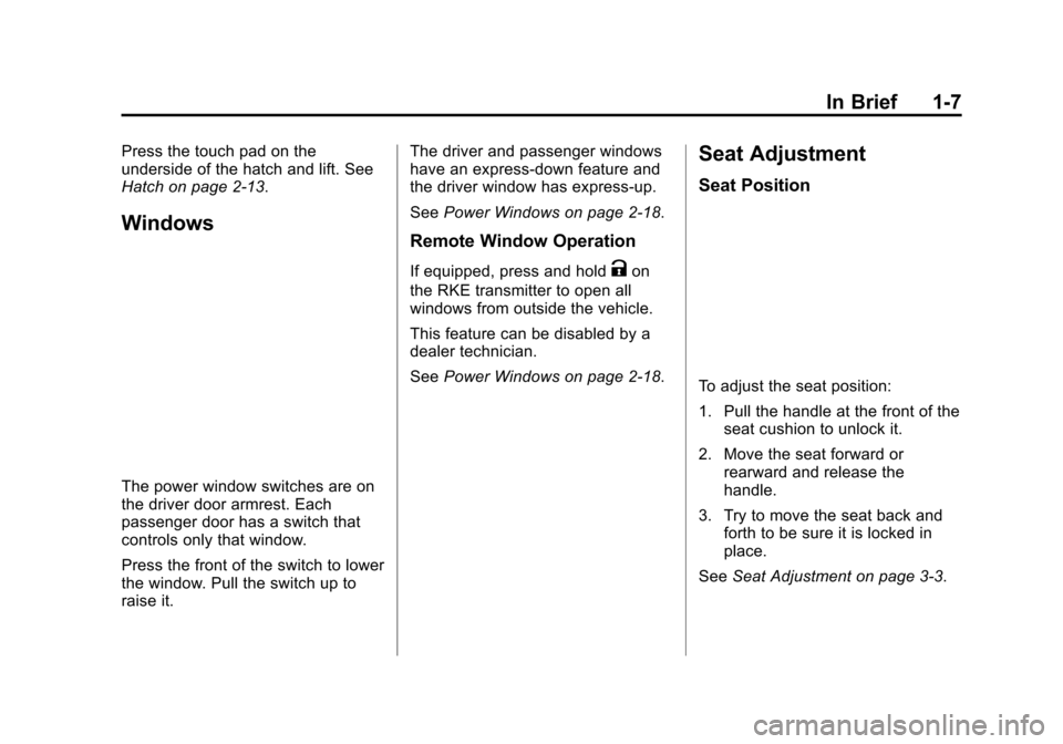 CHEVROLET VOLT 2015 2.G Owners Manual Black plate (7,1)Chevrolet VOLT Owner Manual (GMNA-Localizing-U.S./Canada-7695131) -
2015 - crc - 4/25/14
In Brief 1-7
Press the touch pad on the
underside of the hatch and lift. See
Hatch on page 2-1