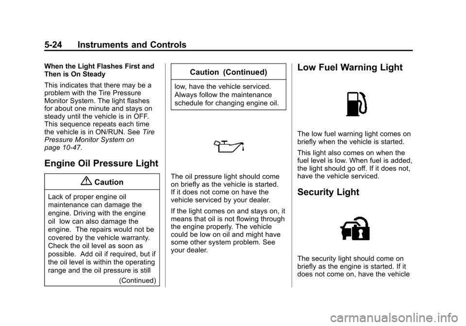 CHEVROLET VOLT 2015 2.G Owners Manual Black plate (24,1)Chevrolet VOLT Owner Manual (GMNA-Localizing-U.S./Canada-7695131) -
2015 - crc - 4/25/14
5-24 Instruments and Controls
When the Light Flashes First and
Then is On Steady
This indicat