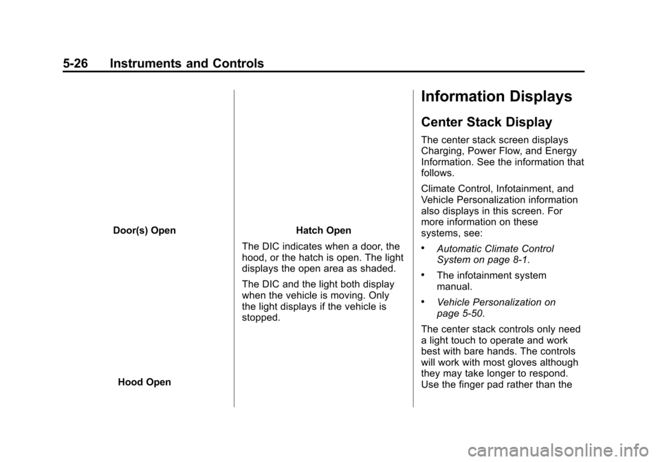 CHEVROLET VOLT 2015 2.G Owners Manual Black plate (26,1)Chevrolet VOLT Owner Manual (GMNA-Localizing-U.S./Canada-7695131) -
2015 - crc - 4/25/14
5-26 Instruments and Controls
Door(s) Open
Hood Open
Hatch Open
The DIC indicates when a door
