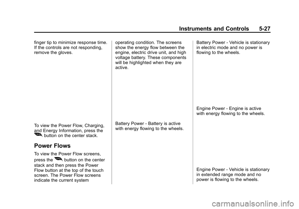 CHEVROLET VOLT 2015 2.G Owners Manual Black plate (27,1)Chevrolet VOLT Owner Manual (GMNA-Localizing-U.S./Canada-7695131) -
2015 - crc - 4/25/14
Instruments and Controls 5-27
finger tip to minimize response time.
If the controls are not r