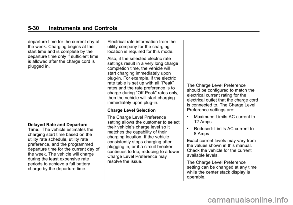 CHEVROLET VOLT 2015 2.G Owners Manual Black plate (30,1)Chevrolet VOLT Owner Manual (GMNA-Localizing-U.S./Canada-7695131) -
2015 - crc - 4/25/14
5-30 Instruments and Controls
departure time for the current day of
the week. Charging begins