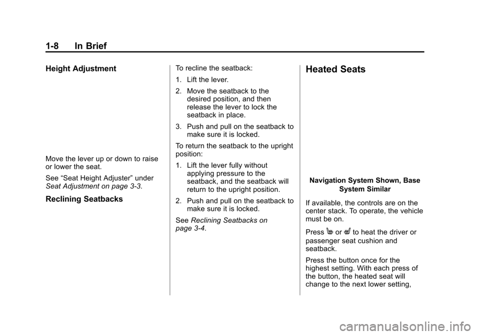 CHEVROLET VOLT 2015 2.G User Guide Black plate (8,1)Chevrolet VOLT Owner Manual (GMNA-Localizing-U.S./Canada-7695131) -
2015 - crc - 4/25/14
1-8 In Brief
Height Adjustment
Move the lever up or down to raise
or lower the seat.
See“Sea
