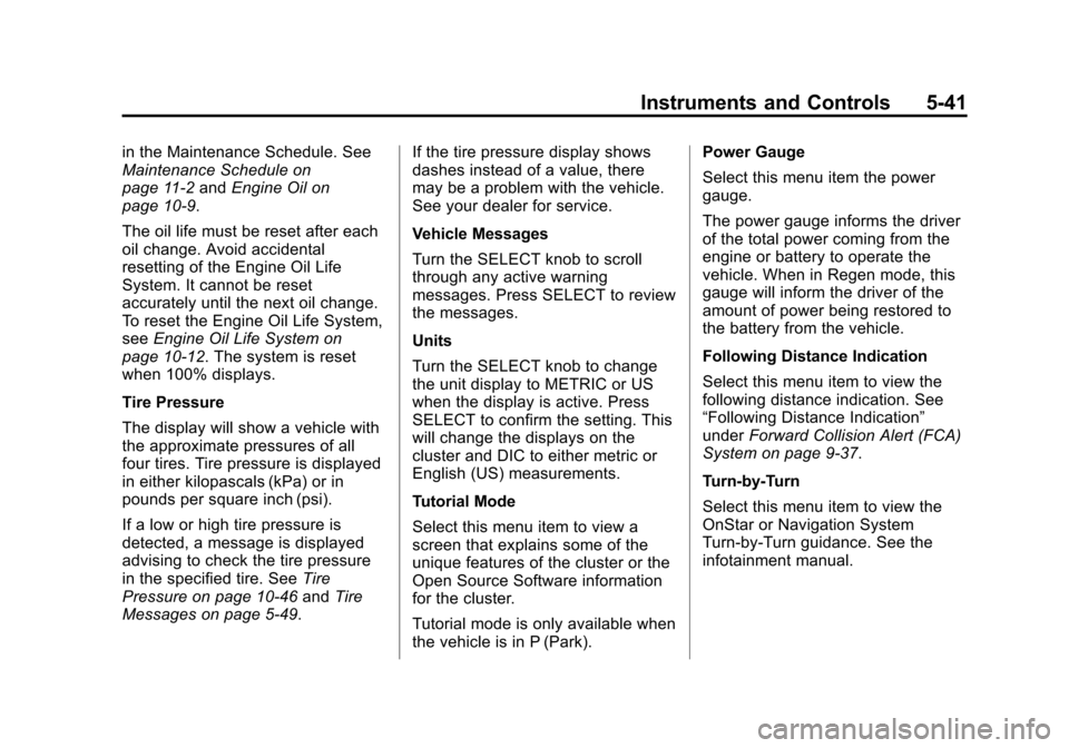 CHEVROLET VOLT 2015 2.G Owners Manual Black plate (41,1)Chevrolet VOLT Owner Manual (GMNA-Localizing-U.S./Canada-7695131) -
2015 - crc - 4/25/14
Instruments and Controls 5-41
in the Maintenance Schedule. See
Maintenance Schedule on
page 1