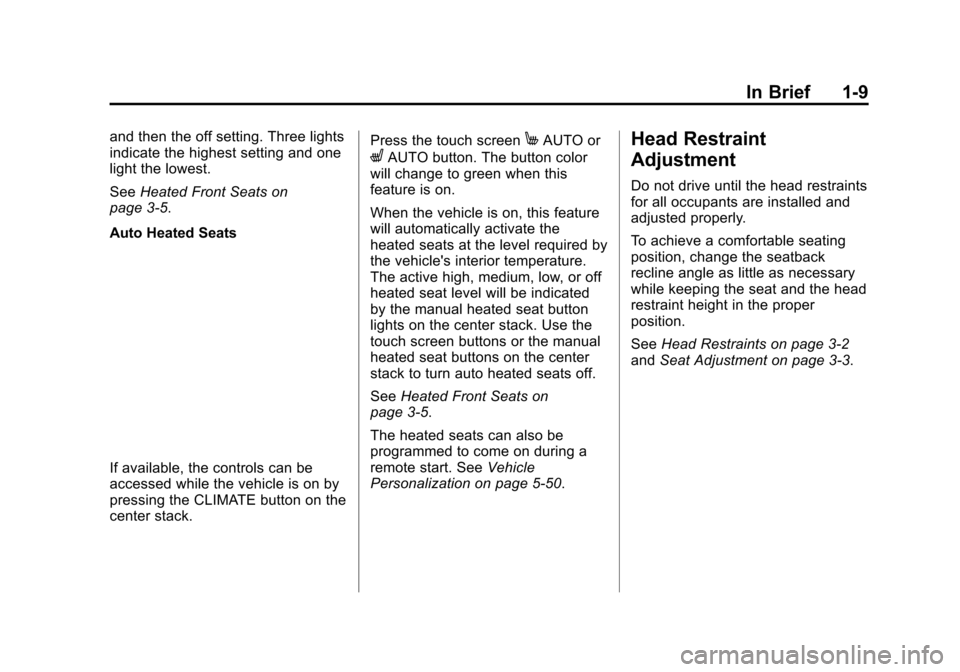 CHEVROLET VOLT 2015 2.G User Guide Black plate (9,1)Chevrolet VOLT Owner Manual (GMNA-Localizing-U.S./Canada-7695131) -
2015 - crc - 4/25/14
In Brief 1-9
and then the off setting. Three lights
indicate the highest setting and one
light CHEVROLET VOLT 2015 2.G User Guide Black plate (9,1)Chevrolet VOLT Owner Manual (GMNA-Localizing-U.S./Canada-7695131) -
2015 - crc - 4/25/14
In Brief 1-9
and then the off setting. Three lights
indicate the highest setting and one
light