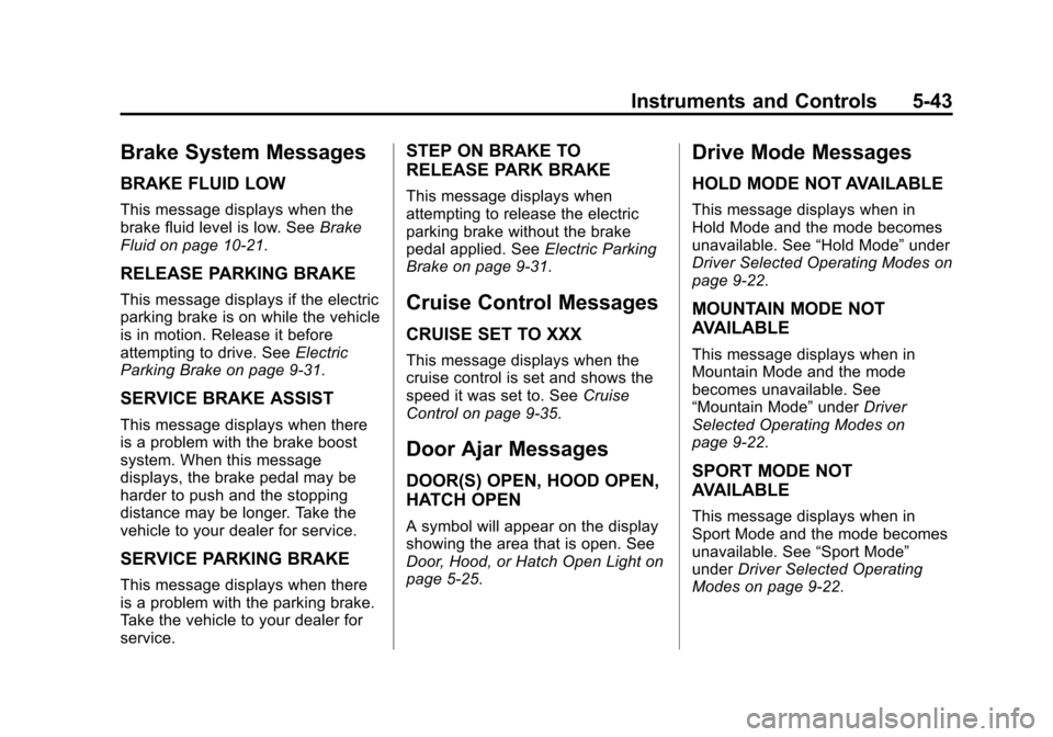 CHEVROLET VOLT 2015 2.G Owners Manual Black plate (43,1)Chevrolet VOLT Owner Manual (GMNA-Localizing-U.S./Canada-7695131) -
2015 - crc - 4/25/14
Instruments and Controls 5-43
Brake System Messages
BRAKE FLUID LOW
This message displays whe