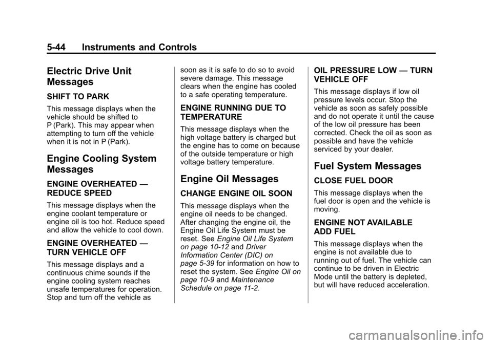 CHEVROLET VOLT 2015 2.G Owners Manual Black plate (44,1)Chevrolet VOLT Owner Manual (GMNA-Localizing-U.S./Canada-7695131) -
2015 - crc - 4/25/14
5-44 Instruments and Controls
Electric Drive Unit
Messages
SHIFT TO PARK
This message display