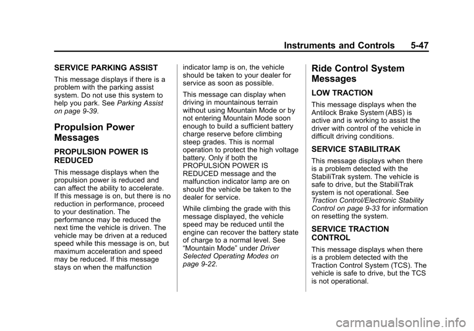 CHEVROLET VOLT 2015 2.G Owners Guide Black plate (47,1)Chevrolet VOLT Owner Manual (GMNA-Localizing-U.S./Canada-7695131) -
2015 - crc - 4/25/14
Instruments and Controls 5-47
SERVICE PARKING ASSIST
This message displays if there is a
prob