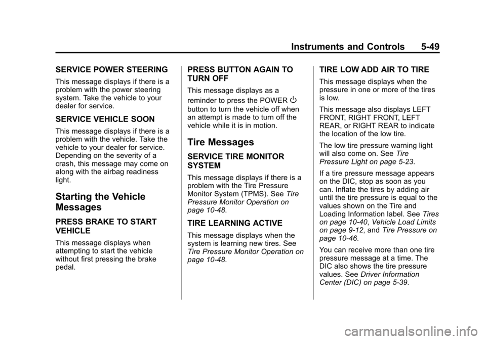 CHEVROLET VOLT 2015 2.G Owners Manual Black plate (49,1)Chevrolet VOLT Owner Manual (GMNA-Localizing-U.S./Canada-7695131) -
2015 - crc - 4/25/14
Instruments and Controls 5-49
SERVICE POWER STEERING
This message displays if there is a
prob