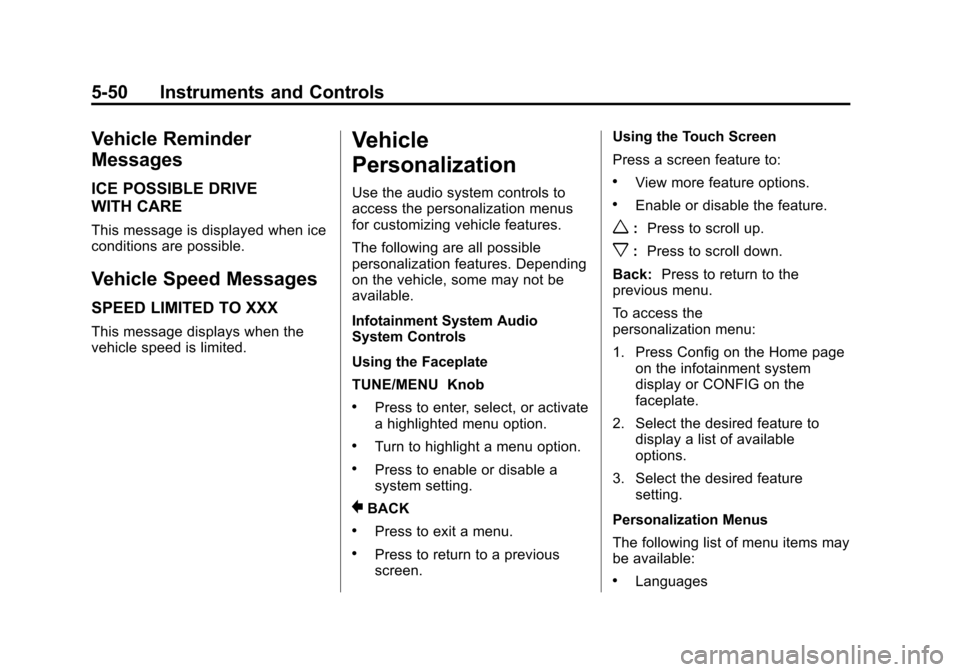CHEVROLET VOLT 2015 2.G Owners Manual Black plate (50,1)Chevrolet VOLT Owner Manual (GMNA-Localizing-U.S./Canada-7695131) -
2015 - crc - 4/25/14
5-50 Instruments and Controls
Vehicle Reminder
Messages
ICE POSSIBLE DRIVE
WITH CARE
This mes CHEVROLET VOLT 2015 2.G Owners Manual Black plate (50,1)Chevrolet VOLT Owner Manual (GMNA-Localizing-U.S./Canada-7695131) -
2015 - crc - 4/25/14
5-50 Instruments and Controls
Vehicle Reminder
Messages
ICE POSSIBLE DRIVE
WITH CARE
This mes