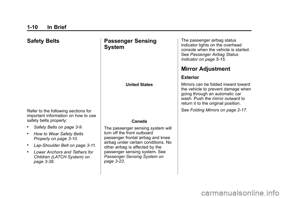 CHEVROLET VOLT 2015 2.G Owners Manual Black plate (10,1)Chevrolet VOLT Owner Manual (GMNA-Localizing-U.S./Canada-7695131) -
2015 - crc - 4/25/14
1-10 In Brief
Safety Belts
Refer to the following sections for
important information on how t