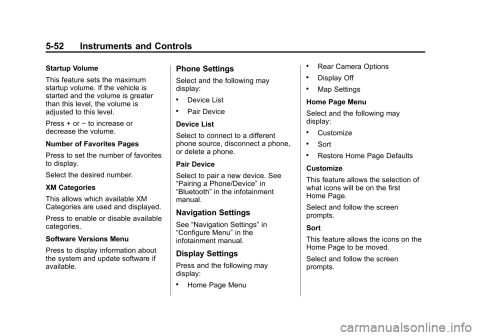 CHEVROLET VOLT 2015 2.G Owners Manual Black plate (52,1)Chevrolet VOLT Owner Manual (GMNA-Localizing-U.S./Canada-7695131) -
2015 - crc - 4/25/14
5-52 Instruments and Controls
Startup Volume
This feature sets the maximum
startup volume. If