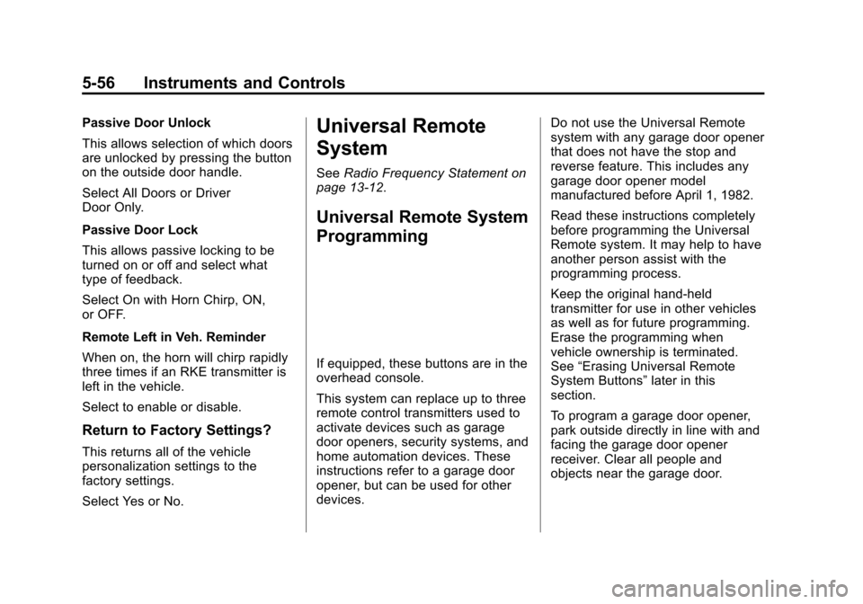 CHEVROLET VOLT 2015 2.G Owners Manual Black plate (56,1)Chevrolet VOLT Owner Manual (GMNA-Localizing-U.S./Canada-7695131) -
2015 - crc - 4/25/14
5-56 Instruments and Controls
Passive Door Unlock
This allows selection of which doors
are un CHEVROLET VOLT 2015 2.G Owners Manual Black plate (56,1)Chevrolet VOLT Owner Manual (GMNA-Localizing-U.S./Canada-7695131) -
2015 - crc - 4/25/14
5-56 Instruments and Controls
Passive Door Unlock
This allows selection of which doors
are un