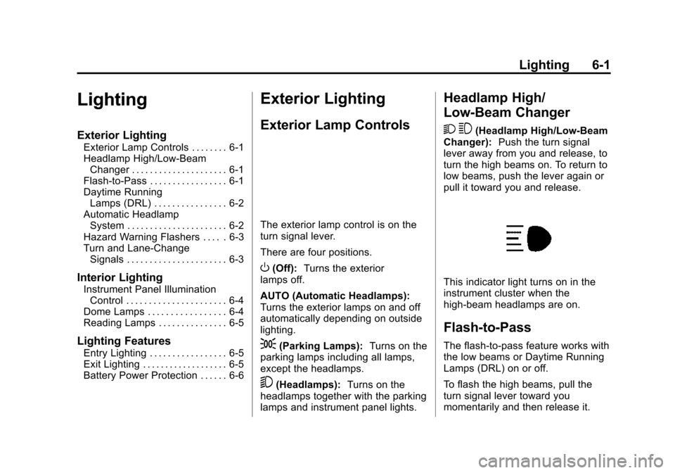 CHEVROLET VOLT 2015 2.G Owners Manual Black plate (1,1)Chevrolet VOLT Owner Manual (GMNA-Localizing-U.S./Canada-7695131) -
2015 - crc - 4/25/14
Lighting 6-1
Lighting
Exterior Lighting
Exterior Lamp Controls . . . . . . . . 6-1
Headlamp Hi