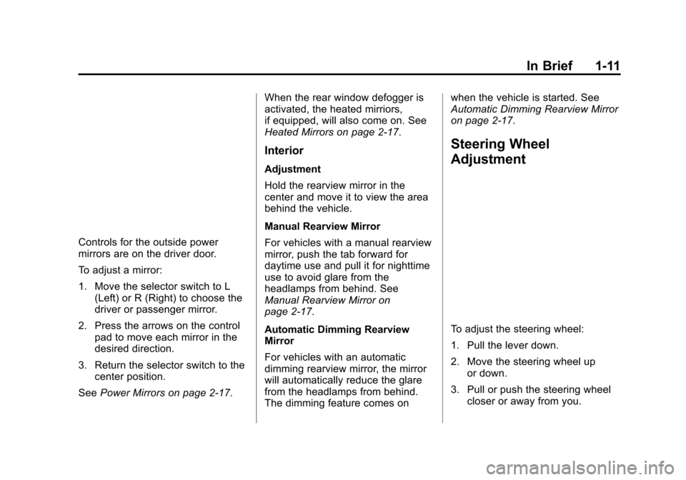 CHEVROLET VOLT 2015 2.G User Guide Black plate (11,1)Chevrolet VOLT Owner Manual (GMNA-Localizing-U.S./Canada-7695131) -
2015 - crc - 4/25/14
In Brief 1-11
Controls for the outside power
mirrors are on the driver door.
To adjust a mirr