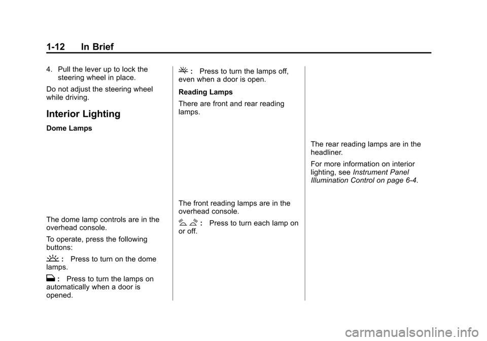 CHEVROLET VOLT 2015 2.G Owners Manual Black plate (12,1)Chevrolet VOLT Owner Manual (GMNA-Localizing-U.S./Canada-7695131) -
2015 - crc - 4/25/14
1-12 In Brief
4. Pull the lever up to lock thesteering wheel in place.
Do not adjust the stee