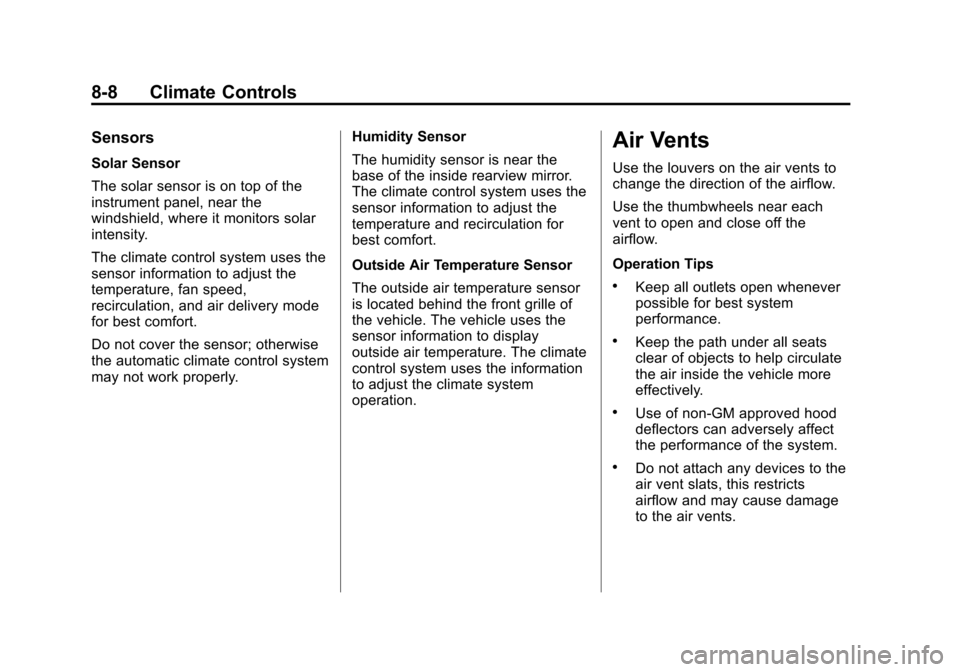 CHEVROLET VOLT 2015 2.G Owners Manual Black plate (8,1)Chevrolet VOLT Owner Manual (GMNA-Localizing-U.S./Canada-7695131) -
2015 - crc - 4/25/14
8-8 Climate Controls
Sensors
Solar Sensor
The solar sensor is on top of the
instrument panel, 