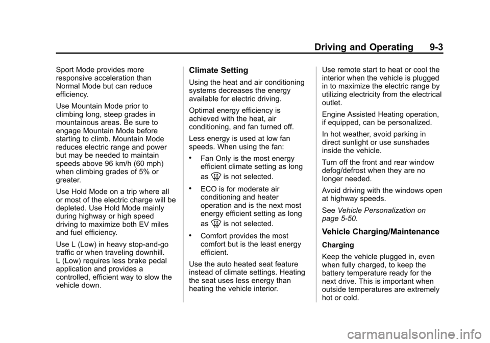 CHEVROLET VOLT 2015 2.G Owners Manual Black plate (3,1)Chevrolet VOLT Owner Manual (GMNA-Localizing-U.S./Canada-7695131) -
2015 - crc - 4/25/14
Driving and Operating 9-3
Sport Mode provides more
responsive acceleration than
Normal Mode bu