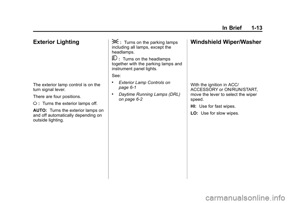 CHEVROLET VOLT 2015 2.G Owners Manual Black plate (13,1)Chevrolet VOLT Owner Manual (GMNA-Localizing-U.S./Canada-7695131) -
2015 - crc - 4/25/14
In Brief 1-13
Exterior Lighting
The exterior lamp control is on the
turn signal lever.
There 