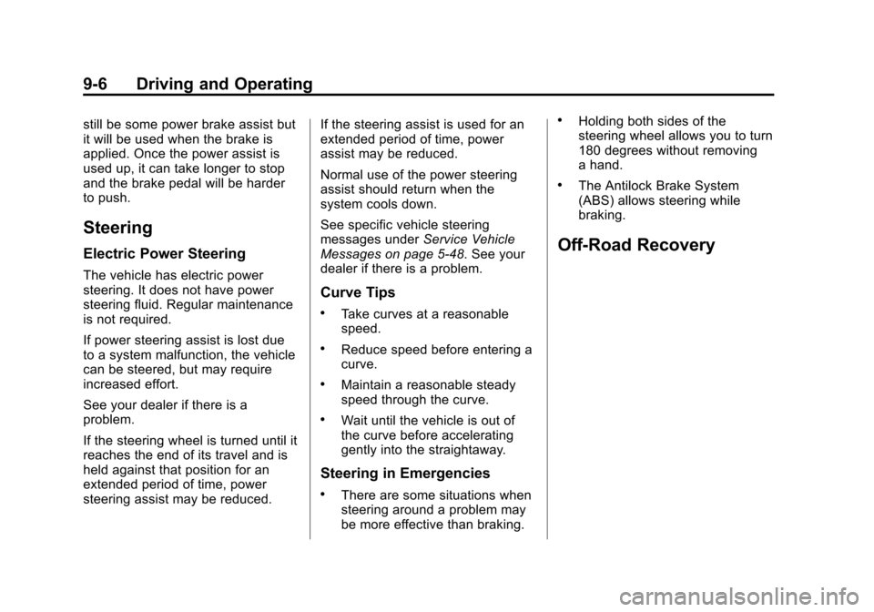 CHEVROLET VOLT 2015 2.G Owners Manual Black plate (6,1)Chevrolet VOLT Owner Manual (GMNA-Localizing-U.S./Canada-7695131) -
2015 - crc - 4/25/14
9-6 Driving and Operating
still be some power brake assist but
it will be used when the brake 