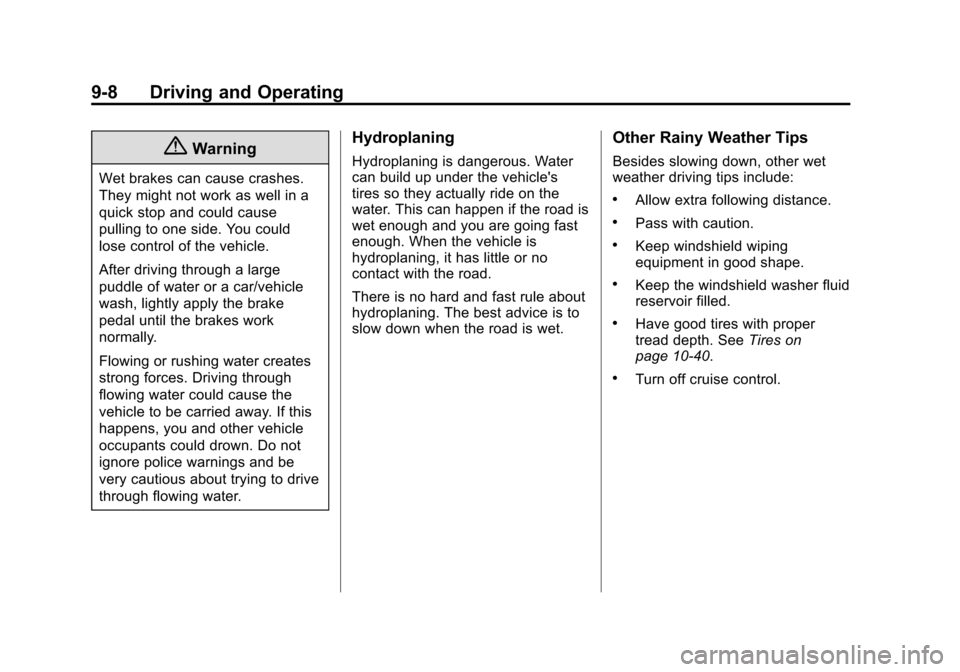 CHEVROLET VOLT 2015 2.G Owners Manual Black plate (8,1)Chevrolet VOLT Owner Manual (GMNA-Localizing-U.S./Canada-7695131) -
2015 - crc - 4/25/14
9-8 Driving and Operating
{Warning
Wet brakes can cause crashes.
They might not work as well i