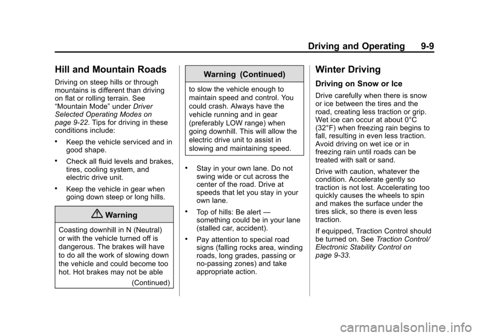 CHEVROLET VOLT 2015 2.G Owners Manual Black plate (9,1)Chevrolet VOLT Owner Manual (GMNA-Localizing-U.S./Canada-7695131) -
2015 - crc - 4/25/14
Driving and Operating 9-9
Hill and Mountain Roads
Driving on steep hills or through
mountains CHEVROLET VOLT 2015 2.G Owners Manual Black plate (9,1)Chevrolet VOLT Owner Manual (GMNA-Localizing-U.S./Canada-7695131) -
2015 - crc - 4/25/14
Driving and Operating 9-9
Hill and Mountain Roads
Driving on steep hills or through
mountains
