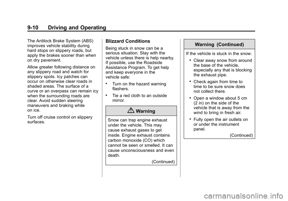 CHEVROLET VOLT 2015 2.G User Guide Black plate (10,1)Chevrolet VOLT Owner Manual (GMNA-Localizing-U.S./Canada-7695131) -
2015 - crc - 4/25/14
9-10 Driving and Operating
The Antilock Brake System (ABS)
improves vehicle stability during
