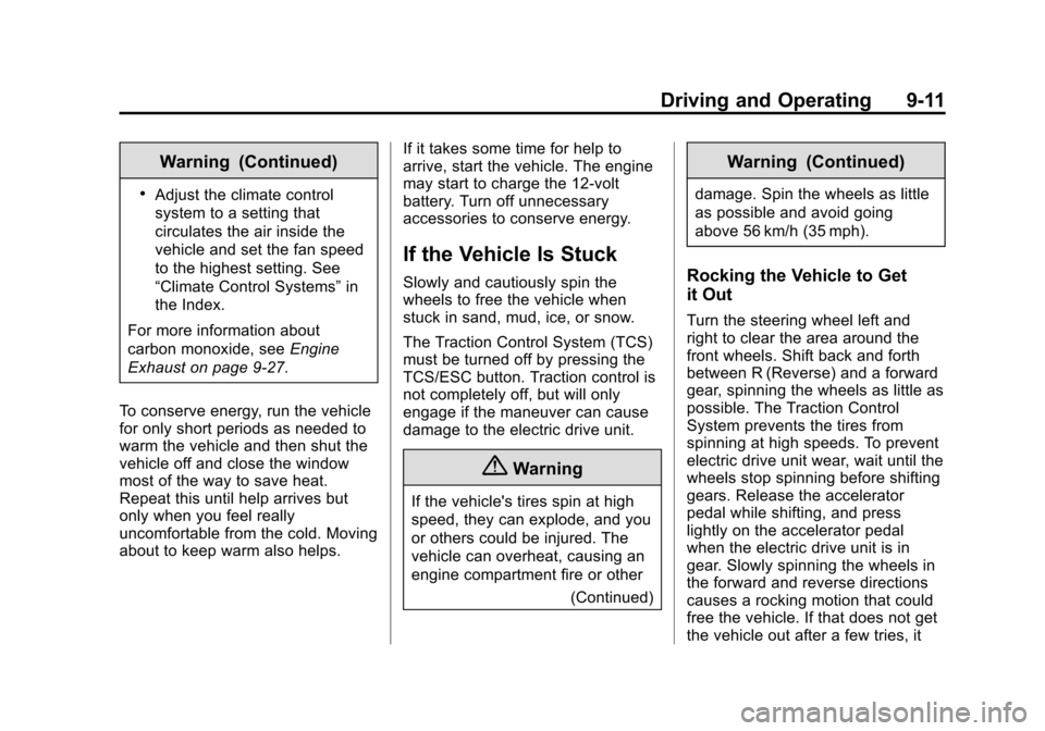 CHEVROLET VOLT 2015 2.G Owners Manual Black plate (11,1)Chevrolet VOLT Owner Manual (GMNA-Localizing-U.S./Canada-7695131) -
2015 - crc - 4/25/14
Driving and Operating 9-11
Warning (Continued)
.Adjust the climate control
system to a settin CHEVROLET VOLT 2015 2.G Owners Manual Black plate (11,1)Chevrolet VOLT Owner Manual (GMNA-Localizing-U.S./Canada-7695131) -
2015 - crc - 4/25/14
Driving and Operating 9-11
Warning (Continued)
.Adjust the climate control
system to a settin