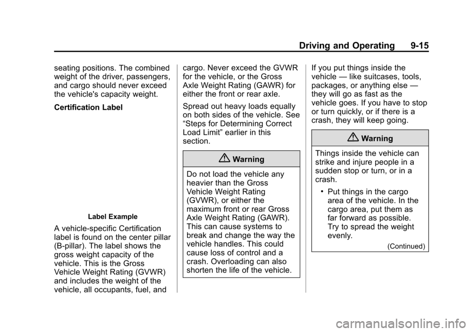 CHEVROLET VOLT 2015 2.G Owners Manual Black plate (15,1)Chevrolet VOLT Owner Manual (GMNA-Localizing-U.S./Canada-7695131) -
2015 - crc - 4/25/14
Driving and Operating 9-15
seating positions. The combined
weight of the driver, passengers,
