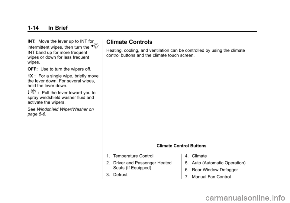 CHEVROLET VOLT 2015 2.G Owners Manual Black plate (14,1)Chevrolet VOLT Owner Manual (GMNA-Localizing-U.S./Canada-7695131) -
2015 - crc - 4/25/14
1-14 In Brief
INT:Move the lever up to INT for
intermittent wipes, then turn the
x
INT band u