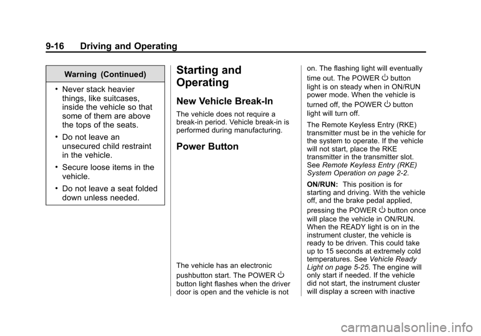 CHEVROLET VOLT 2015 2.G Owners Manual Black plate (16,1)Chevrolet VOLT Owner Manual (GMNA-Localizing-U.S./Canada-7695131) -
2015 - crc - 4/25/14
9-16 Driving and Operating
Warning (Continued)
.Never stack heavier
things, like suitcases,
i CHEVROLET VOLT 2015 2.G Owners Manual Black plate (16,1)Chevrolet VOLT Owner Manual (GMNA-Localizing-U.S./Canada-7695131) -
2015 - crc - 4/25/14
9-16 Driving and Operating
Warning (Continued)
.Never stack heavier
things, like suitcases,
i