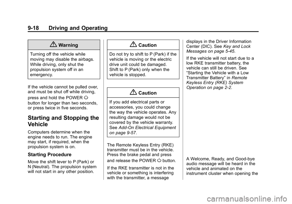 CHEVROLET VOLT 2015 2.G Owners Manual Black plate (18,1)Chevrolet VOLT Owner Manual (GMNA-Localizing-U.S./Canada-7695131) -
2015 - crc - 4/25/14
9-18 Driving and Operating
{Warning
Turning off the vehicle while
moving may disable the airb