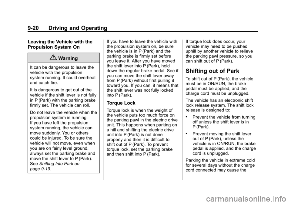 CHEVROLET VOLT 2015 2.G Owners Manual Black plate (20,1)Chevrolet VOLT Owner Manual (GMNA-Localizing-U.S./Canada-7695131) -
2015 - crc - 4/25/14
9-20 Driving and Operating
Leaving the Vehicle with the
Propulsion System On
{Warning
It can CHEVROLET VOLT 2015 2.G Owners Manual Black plate (20,1)Chevrolet VOLT Owner Manual (GMNA-Localizing-U.S./Canada-7695131) -
2015 - crc - 4/25/14
9-20 Driving and Operating
Leaving the Vehicle with the
Propulsion System On
{Warning
It can