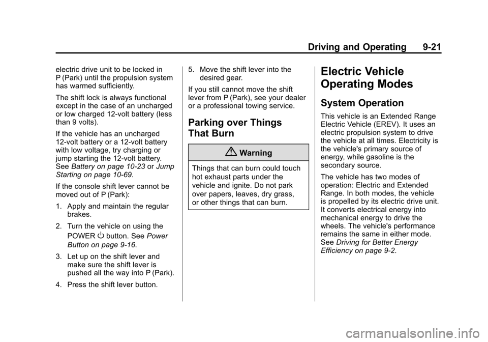 CHEVROLET VOLT 2015 2.G Owners Manual Black plate (21,1)Chevrolet VOLT Owner Manual (GMNA-Localizing-U.S./Canada-7695131) -
2015 - crc - 4/25/14
Driving and Operating 9-21
electric drive unit to be locked in
P (Park) until the propulsion CHEVROLET VOLT 2015 2.G Owners Manual Black plate (21,1)Chevrolet VOLT Owner Manual (GMNA-Localizing-U.S./Canada-7695131) -
2015 - crc - 4/25/14
Driving and Operating 9-21
electric drive unit to be locked in
P (Park) until the propulsion
