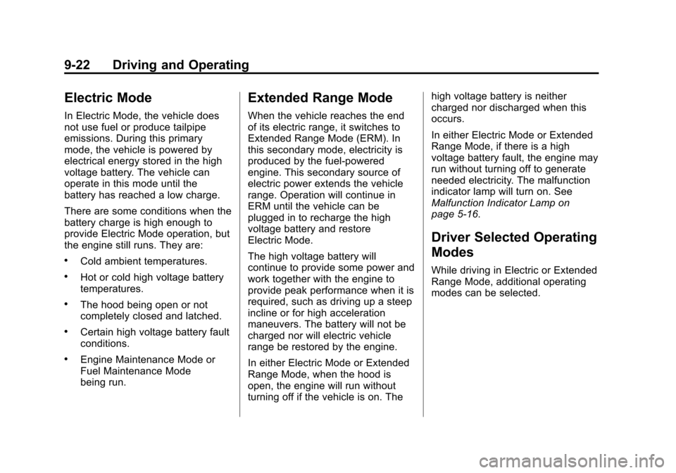 CHEVROLET VOLT 2015 2.G Owners Manual Black plate (22,1)Chevrolet VOLT Owner Manual (GMNA-Localizing-U.S./Canada-7695131) -
2015 - crc - 4/25/14
9-22 Driving and Operating
Electric Mode
In Electric Mode, the vehicle does
not use fuel or p CHEVROLET VOLT 2015 2.G Owners Manual Black plate (22,1)Chevrolet VOLT Owner Manual (GMNA-Localizing-U.S./Canada-7695131) -
2015 - crc - 4/25/14
9-22 Driving and Operating
Electric Mode
In Electric Mode, the vehicle does
not use fuel or p