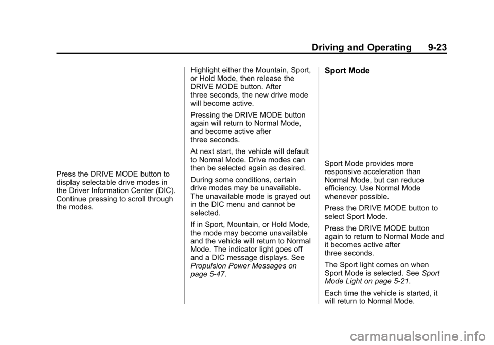 CHEVROLET VOLT 2015 2.G Owners Manual Black plate (23,1)Chevrolet VOLT Owner Manual (GMNA-Localizing-U.S./Canada-7695131) -
2015 - crc - 4/25/14
Driving and Operating 9-23
Press the DRIVE MODE button to
display selectable drive modes in
t CHEVROLET VOLT 2015 2.G Owners Manual Black plate (23,1)Chevrolet VOLT Owner Manual (GMNA-Localizing-U.S./Canada-7695131) -
2015 - crc - 4/25/14
Driving and Operating 9-23
Press the DRIVE MODE button to
display selectable drive modes in
t