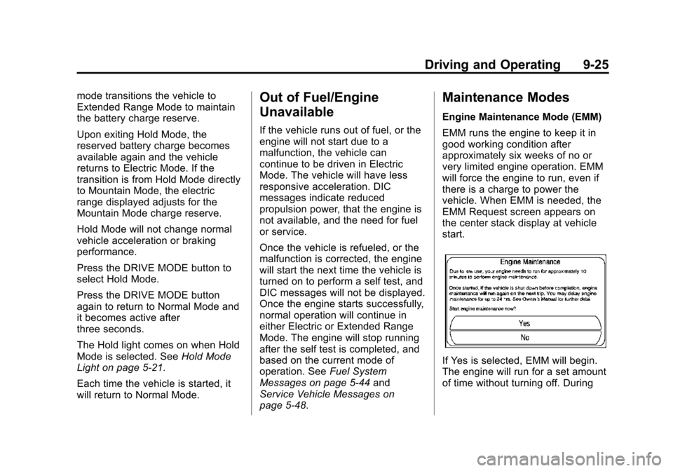 CHEVROLET VOLT 2015 2.G Owners Manual Black plate (25,1)Chevrolet VOLT Owner Manual (GMNA-Localizing-U.S./Canada-7695131) -
2015 - crc - 4/25/14
Driving and Operating 9-25
mode transitions the vehicle to
Extended Range Mode to maintain
th CHEVROLET VOLT 2015 2.G Owners Manual Black plate (25,1)Chevrolet VOLT Owner Manual (GMNA-Localizing-U.S./Canada-7695131) -
2015 - crc - 4/25/14
Driving and Operating 9-25
mode transitions the vehicle to
Extended Range Mode to maintain
th