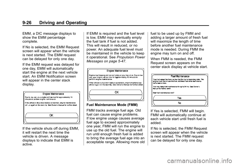 CHEVROLET VOLT 2015 2.G Owners Manual Black plate (26,1)Chevrolet VOLT Owner Manual (GMNA-Localizing-U.S./Canada-7695131) -
2015 - crc - 4/25/14
9-26 Driving and Operating
EMM, a DIC message displays to
show the EMM percentage
complete.
I CHEVROLET VOLT 2015 2.G Owners Manual Black plate (26,1)Chevrolet VOLT Owner Manual (GMNA-Localizing-U.S./Canada-7695131) -
2015 - crc - 4/25/14
9-26 Driving and Operating
EMM, a DIC message displays to
show the EMM percentage
complete.
I